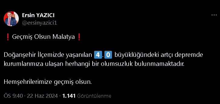 Yazıcı açıklamasında, "Geçmiş Olsun Malatya. Doğanşehir İlçemizde yaşanılan 4.0 büyüklüğündeki artçı depremde kurumlarımıza ulaşan herhangi bir olumsuzluk bulunmamaktadır. Hemşehrilerimize geçmiş olsun." ifadelerine yer verdi.