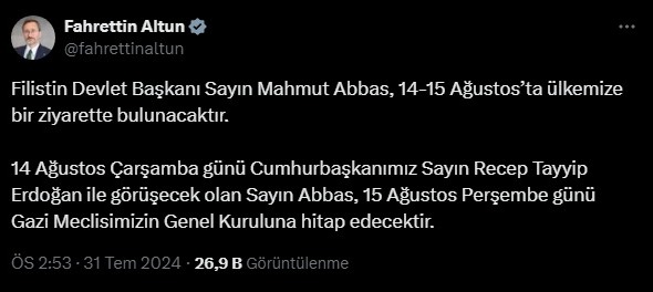 "Filistin Devlet Başkanı Sayın Mahmud Abbas, 14-15 Ağustos'ta ülkemize bir ziyarette bulunacaktır. 14 Ağustos Çarşamba günü Cumhurbaşkanımız Sayın Recep Tayyip Erdoğan ile görüşecek olan Sayın Abbas, 15 Ağustos Perşembe günü Gazi Meclisimizin Genel Kuruluna hitap edecektir." ifadesini kullandı.