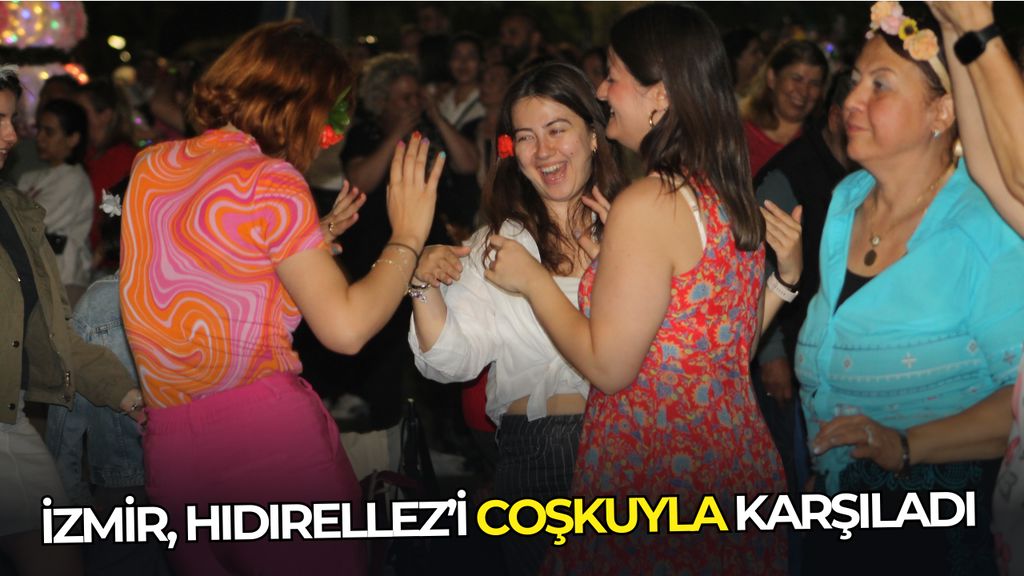 İzmir Hıdırellez’i coşkuyla karşıladı