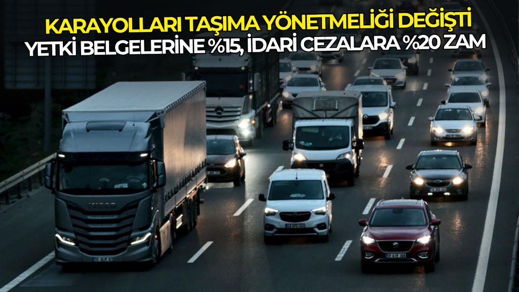 Karayolları Taşıma Yönetmeliği değişti: Yetki belgelerine %15, idari cezalara %20 zam