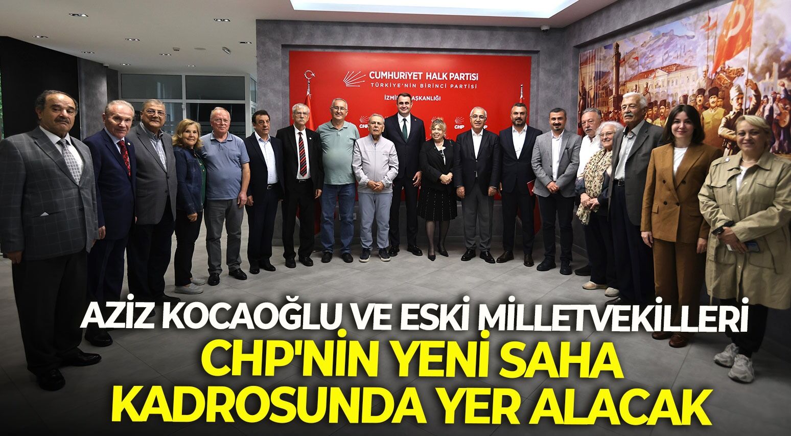 Aziz Kocaoğlu ve Eski Milletvekilleri CHP'nin yeni saha kadrosunda yer alacak