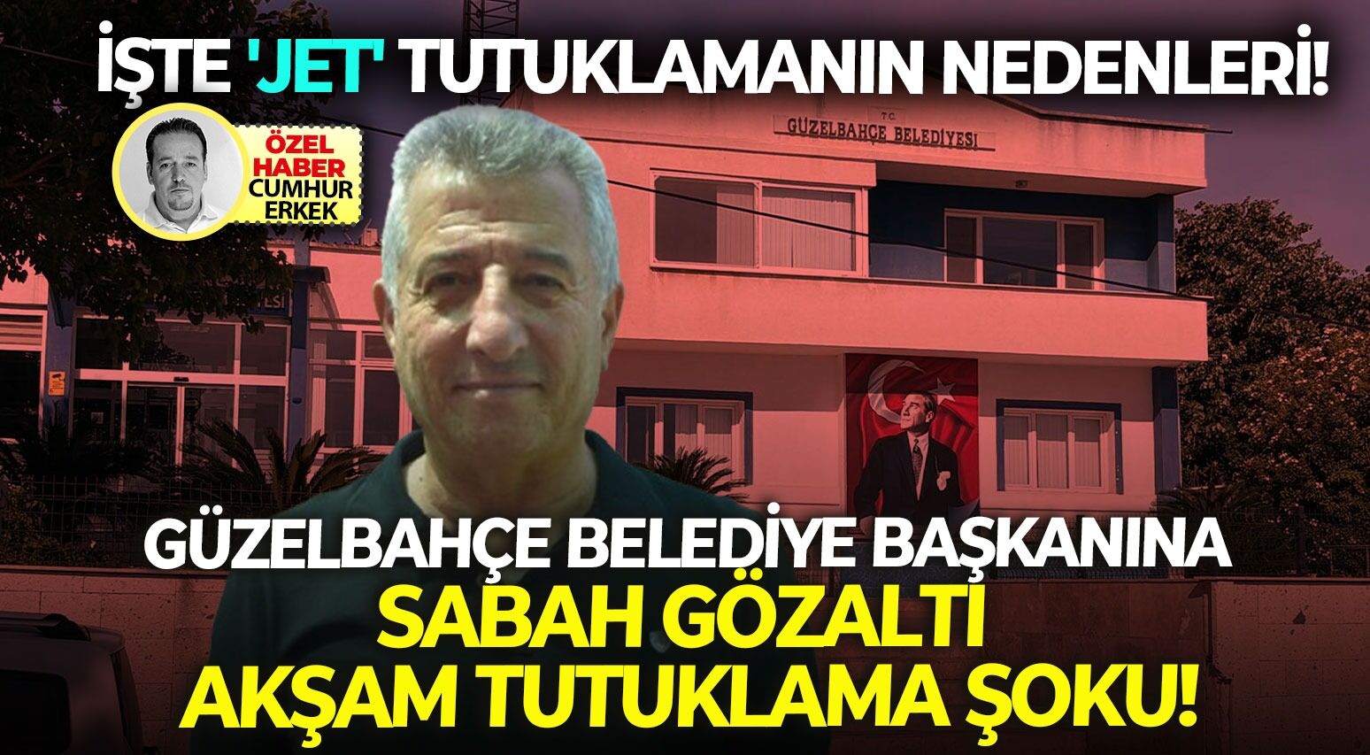 Güzelbahçe belediye  başkanına sabah gözaltı akşam tutuklama şoku: İşte 'jet' tutuklamanın nedenleri!