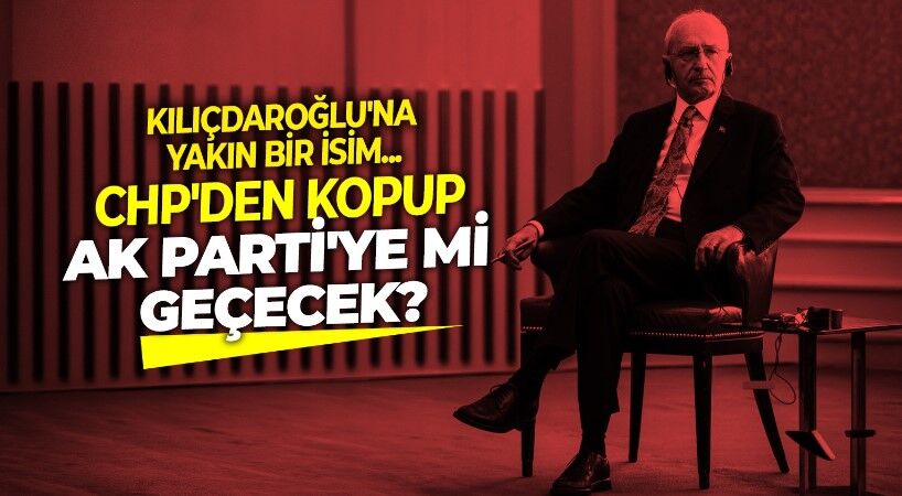 Ankara'yı karıştıran ilginç iddia: Kemal Kılıçdaroğlu'na sadık bir isim CHP'den istifa ederek AK Parti'ye geçecek!