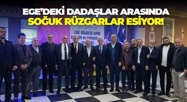 Ege Bölgesi'ndeki dadaşlar arasında soğuk rüzgarlar esiyor! EGE İSPİRDER Başkanı Ali Karakuş'tan mesaj var