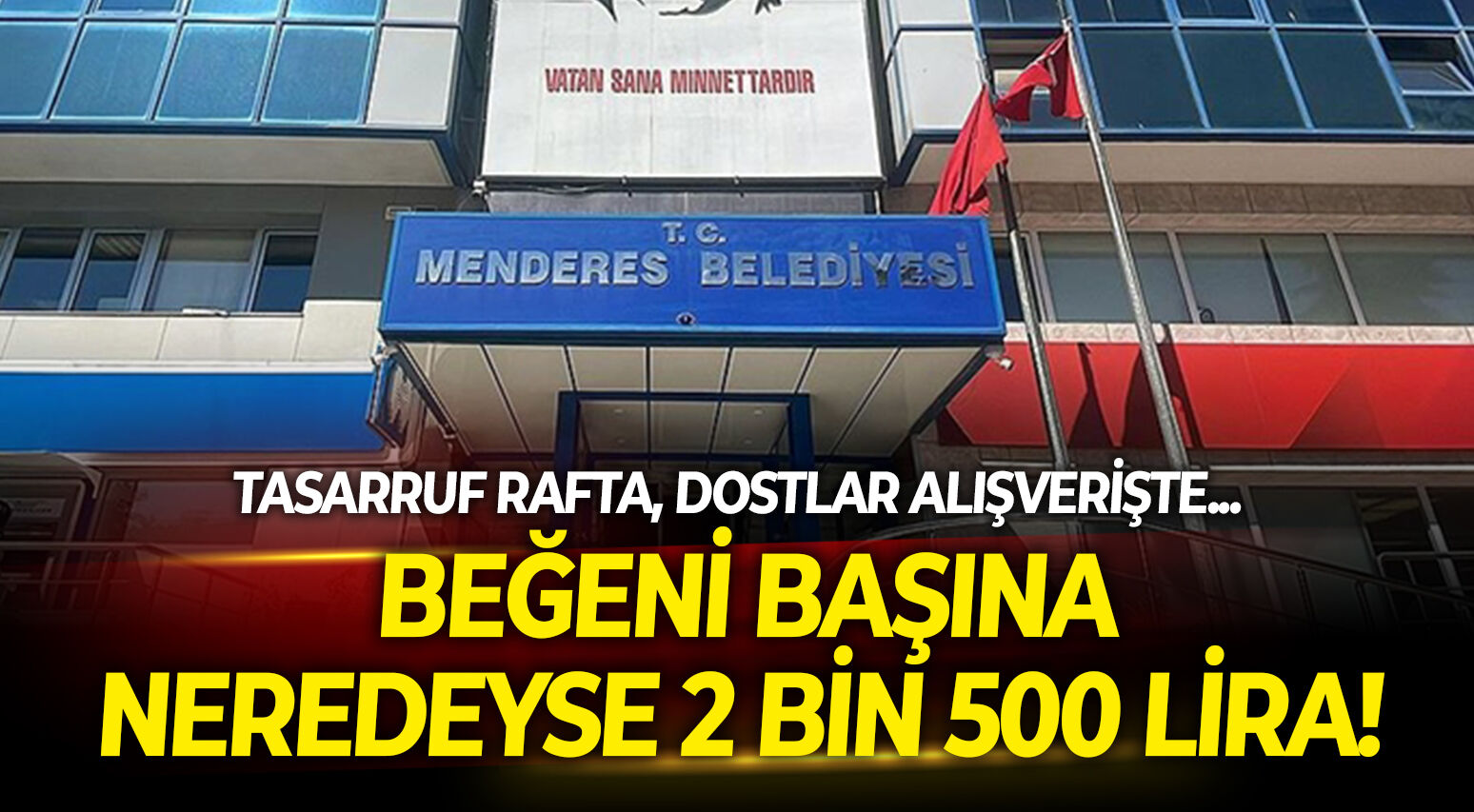 Tasarruf rafta, dostlar alışverişte! Menderes Belediyesi’nden beğeni başına neredeyse 2 bin 500 lira!
