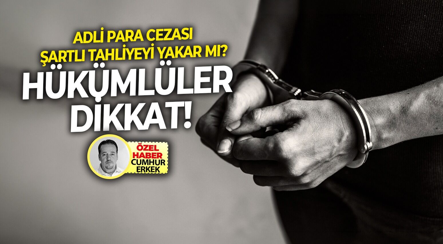 Adli para cezası şartlı tahliyeyi yakar mı? Hükümlüler Dikkat!