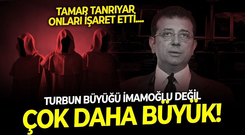 Tamar Tanrıyar: Heybedeki turpun büyüğü Ekrem İmamoğlu değil! Bu teşkilatın yanında FETÖ havagazı kalır!