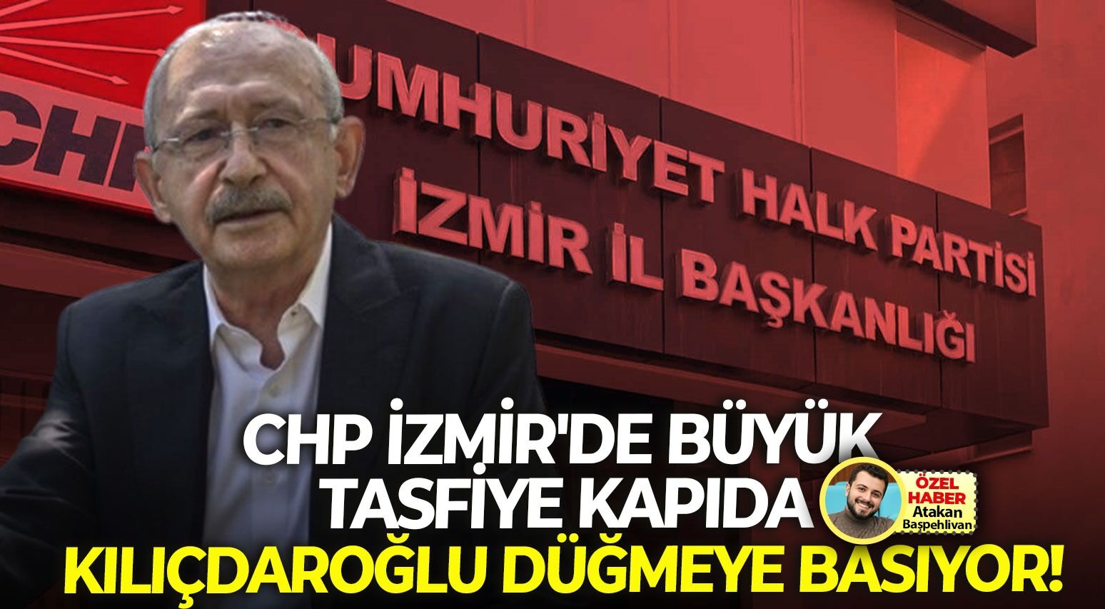 Kılıçdaroğlu düğmeye basıyor: CHP İzmir’de büyük tasfiye kapıda!