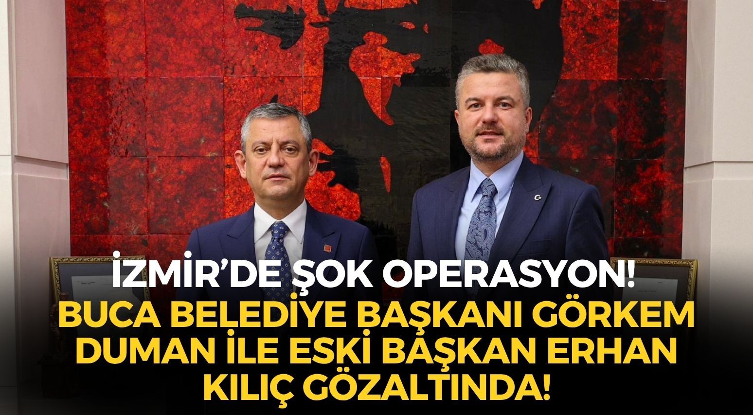 SON DAKİKA İzmir'de şok operasyon: Buca belediye başkanı Görkem Duman ile eski başkan Erhan Kılıç gözaltında!