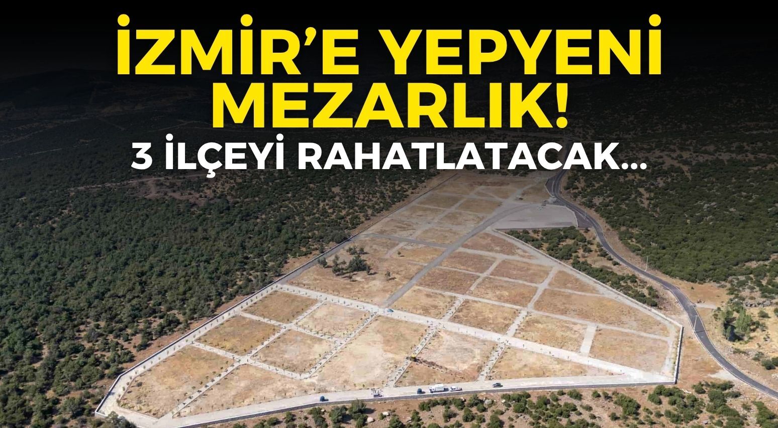İzmir’e yepyeni mezarlık! 3 ilçeyi  rahatlatacak