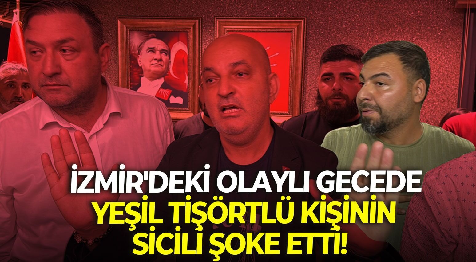 İzmir'deki olaylı gecede yeşil tişörtlü kişinin sicili şoke etti!