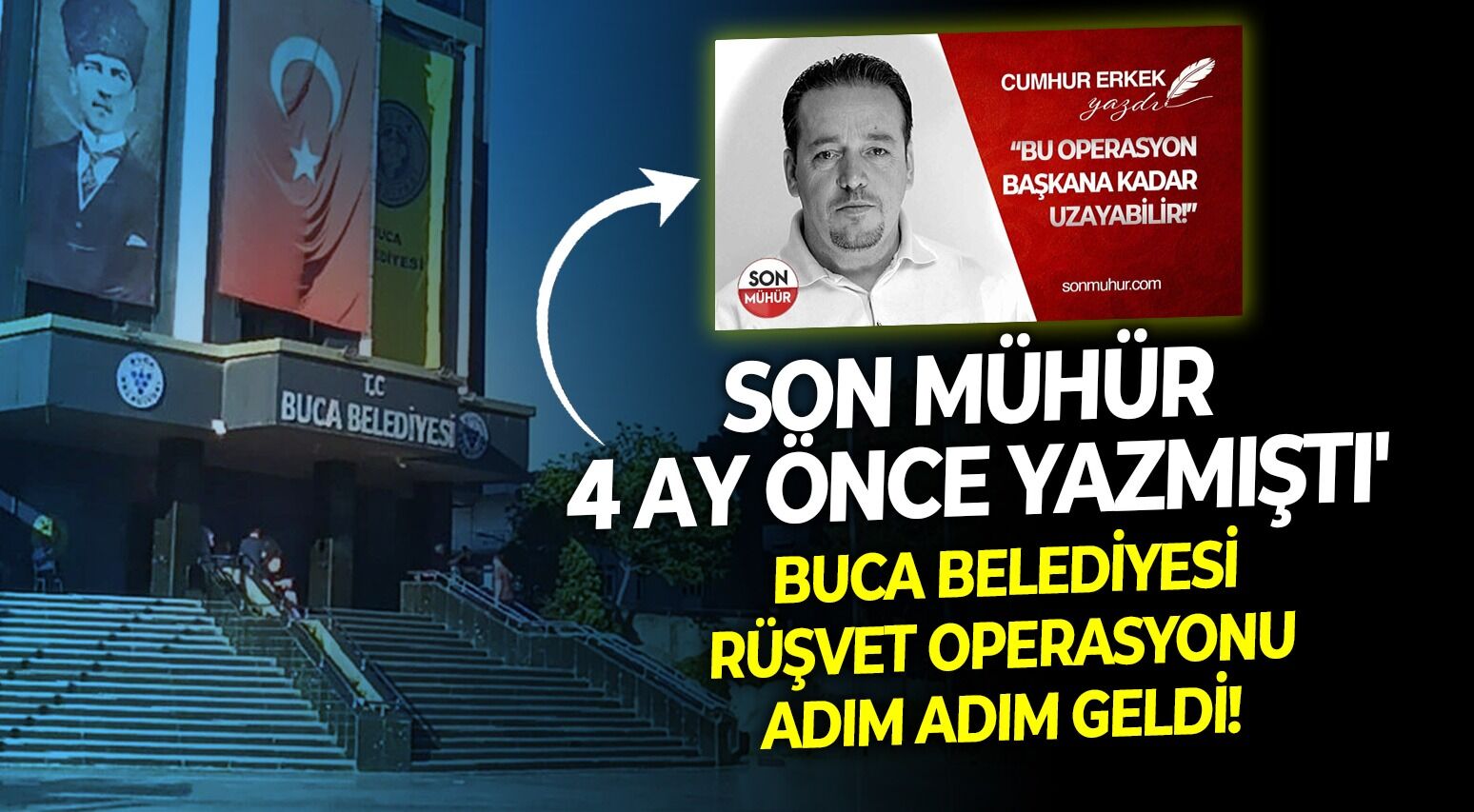 Buca belediyesi rüşvet operasyonu adım adım geldi: SON MÜHÜR 4 ay önce yazmıştı!