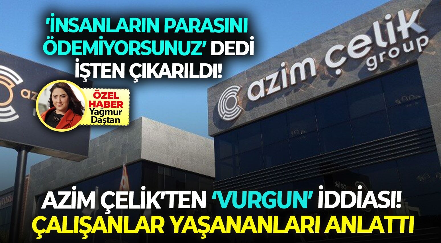 İzmirli şirketler grubu Azim Çelik’ten ‘vurgun’ iddiası! Çalışanlar yaşananları anlattı