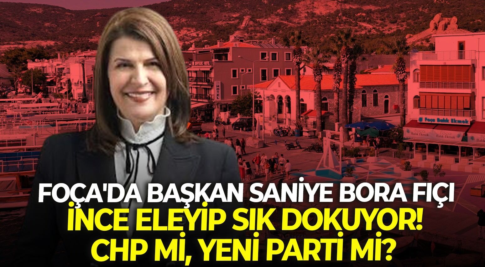 Foça'da Başkan Saniye Bora Fıçı ince eleyip sık dokuyor! CHP mi, YENİ Parti mi?