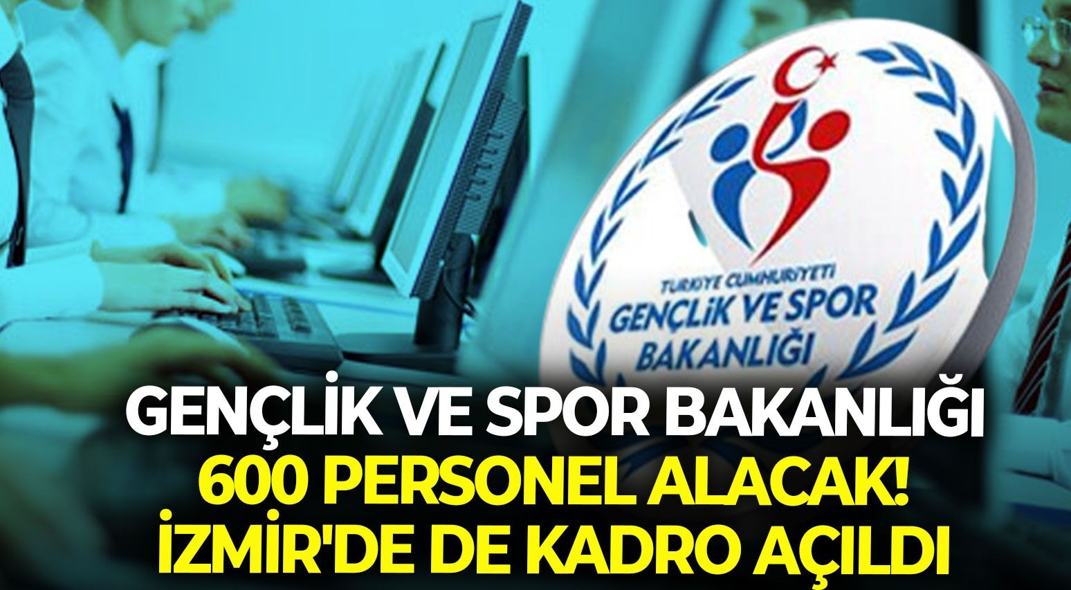 Gençlik ve Spor Bakanlığı 600 personel alacak! İzmir'e de kontenjan ayrıldı