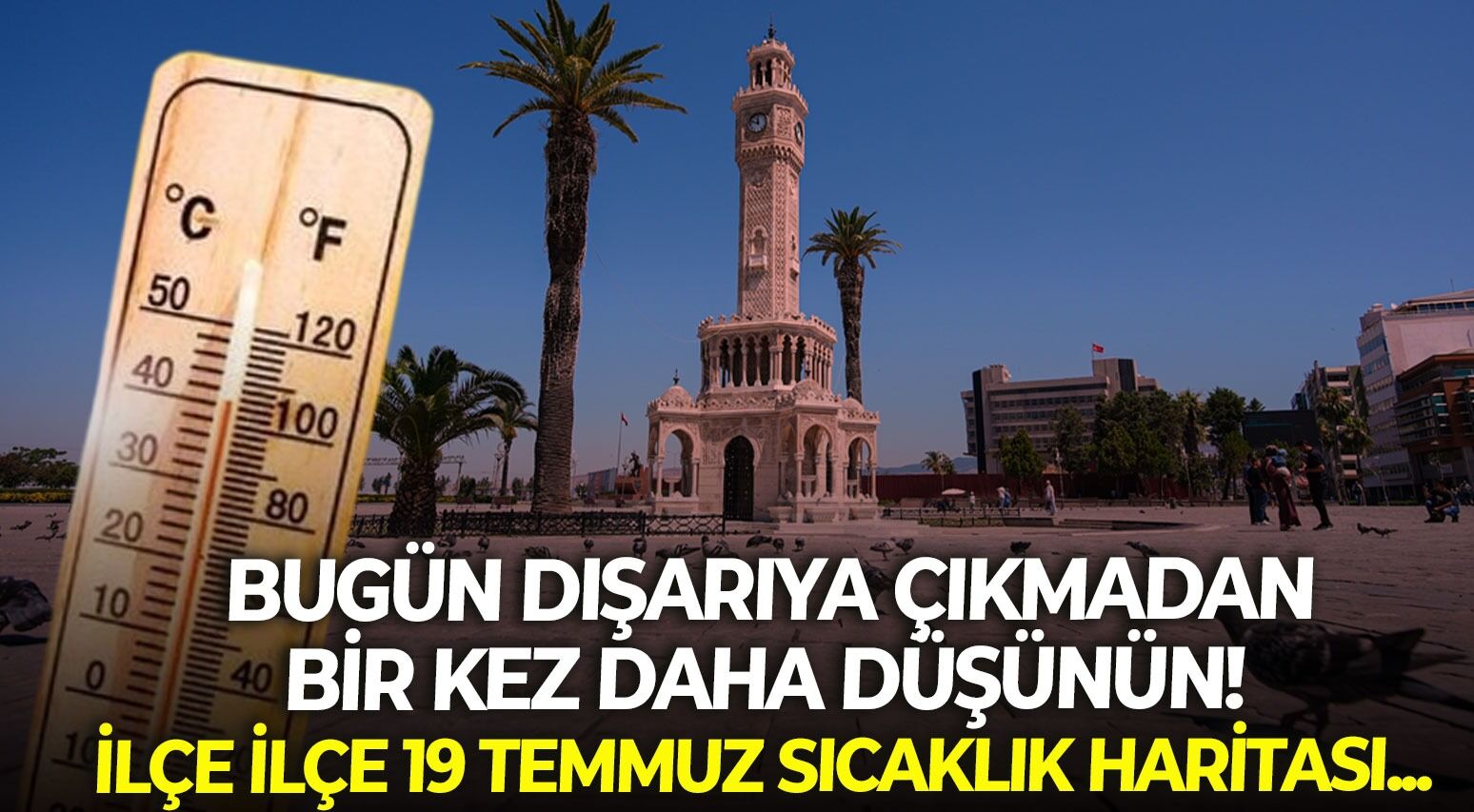 İzmir Pazar günü alev alev! Dışarıya çıkmadan bir kez daha düşünün! İlçe ilçe 19 Temmuz sıcaklık haritası...