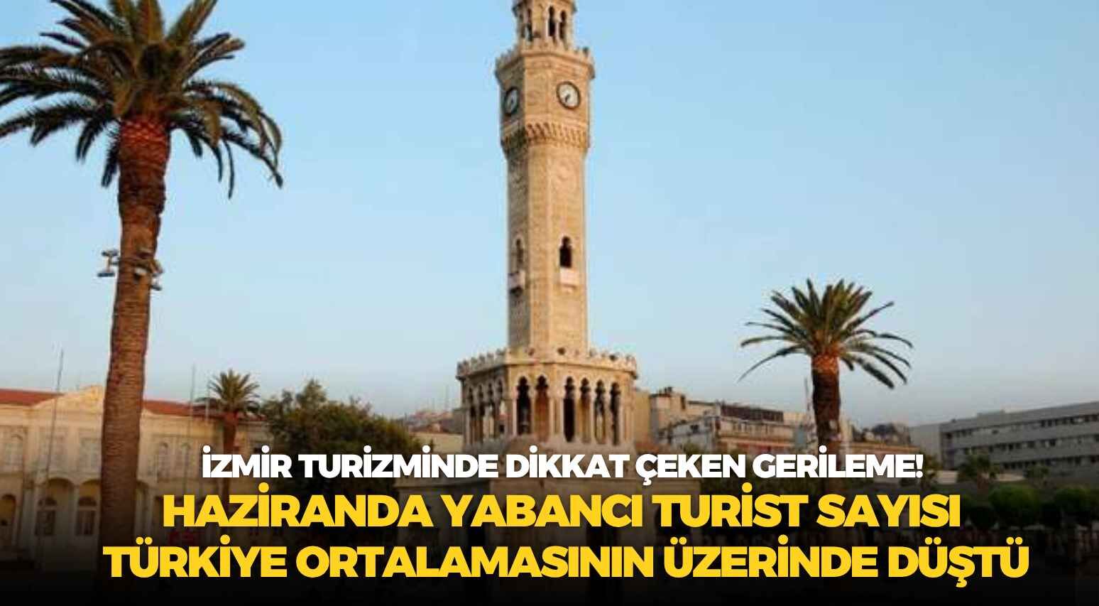 İzmir turizminde dikkat çeken gerileme! Haziranda yabancı turist sayısı Türkiye ortalamasının üzerinde düştü
