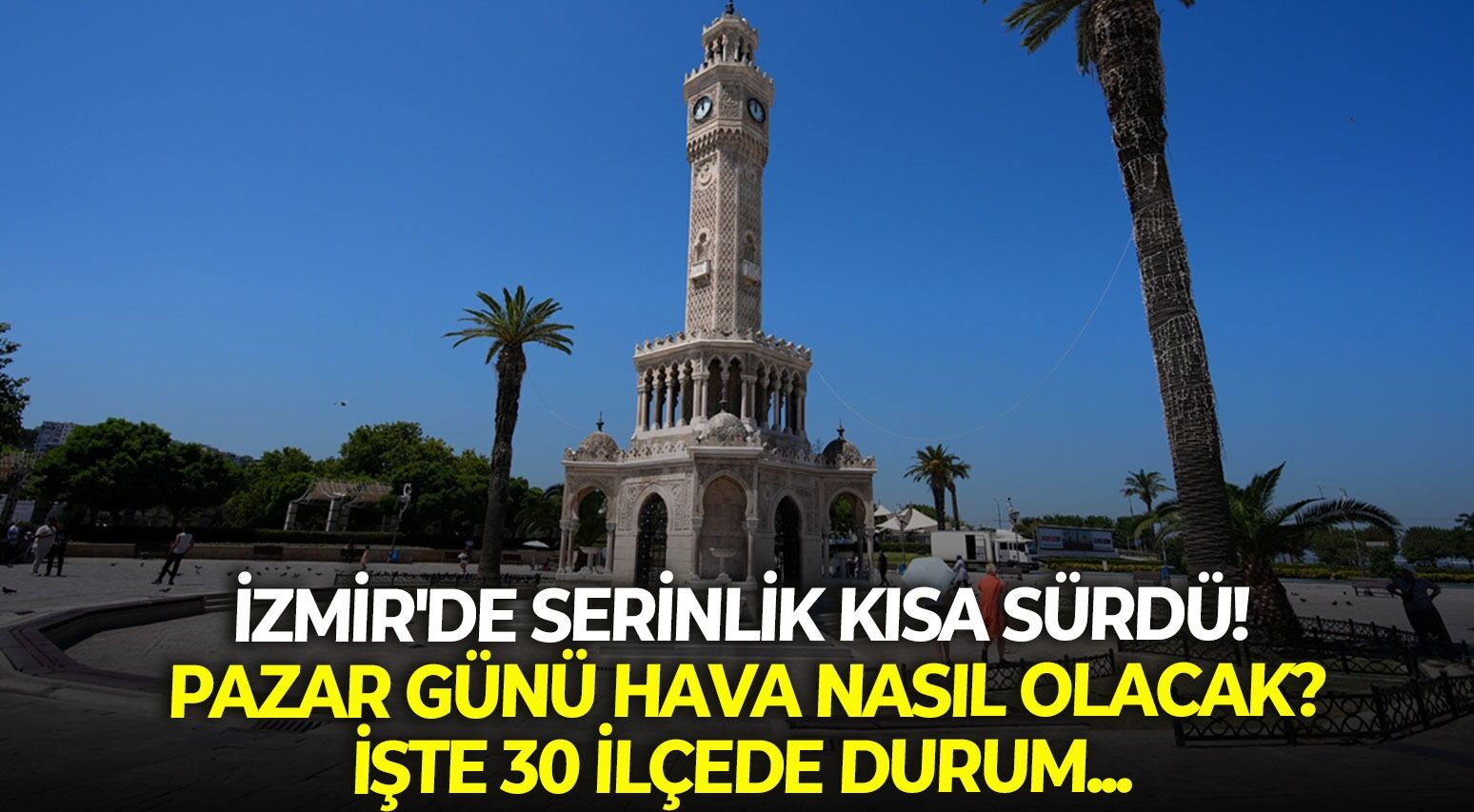 İzmir'de serinlik kısa sürdü! 26 Temmuz Pazar günü hava nasıl olacak? İşte 30 ilçede durum...
