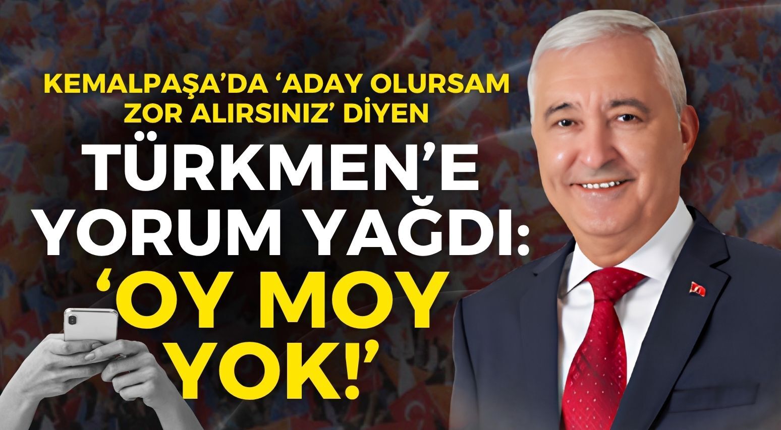 Kemalpaşa’da ‘Aday olursam zor alırsınız’ diyen Türkmen’e yorum yağdı: Oy moy yok!
