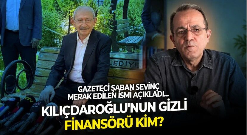 Kılıçdaroğlu'nun ofis masraflarını karşılayan iş insanı kim? Şaban Sevinç'ten dikkat çeken iddia