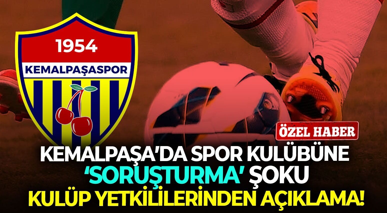 Kemalpaşa’da spor kulübüne ‘soruşturma’ şoku: Kulüp yetkililerinden açıklama!