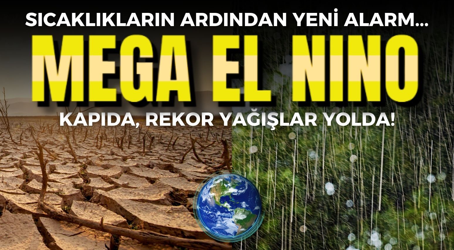 Kavurucu sıcakların ardından yeni alarm: Mega El Nino kapıda, rekor yağış yolda