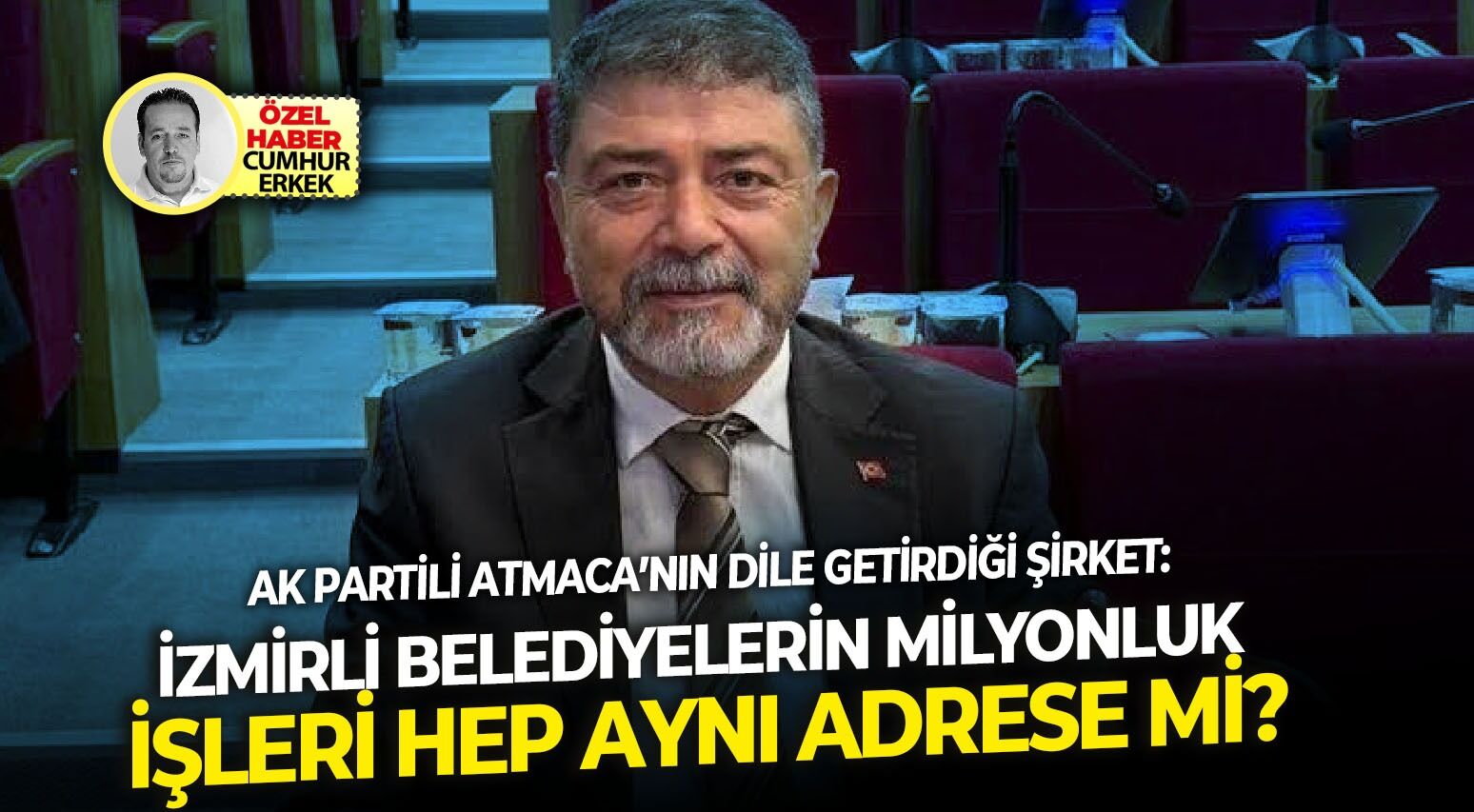 AK Partili Atmaca’nın dile getirdiği şirket: İzmirli belediyelerin milyonluk işleri hep aynı adrese mi?