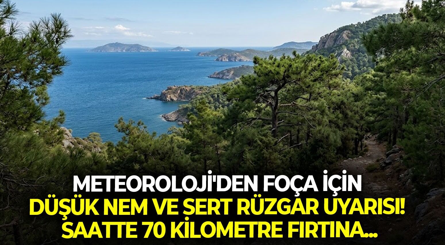 Meteoroloji'den Foça için düşük nem ve sert rüzgar uyarısı!
