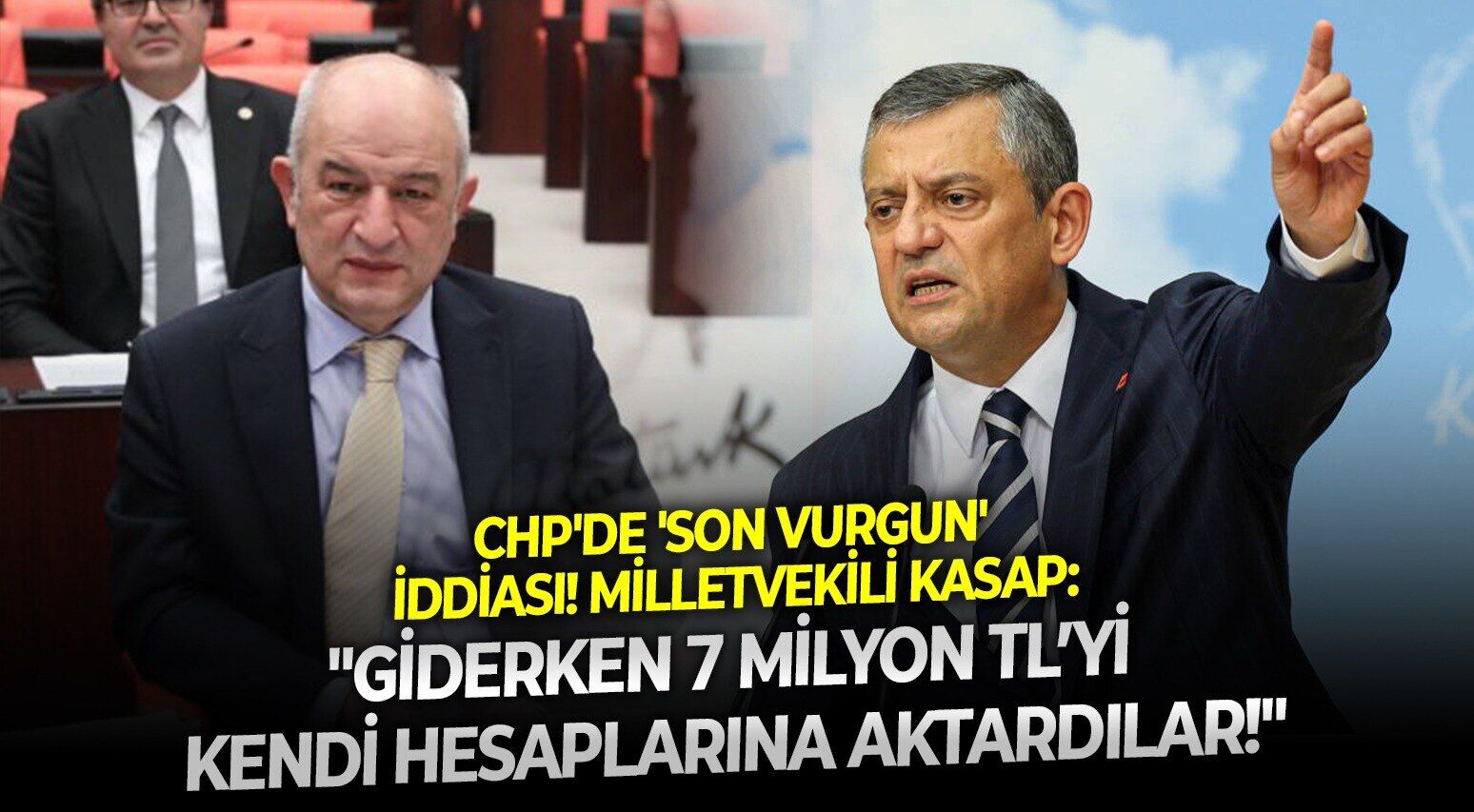 CHP'de 'Son vurgun' iddiası! Milletvekili Kasap: "Giderken 7 milyon TL’yi kendi hesaplarına aktardılar!"