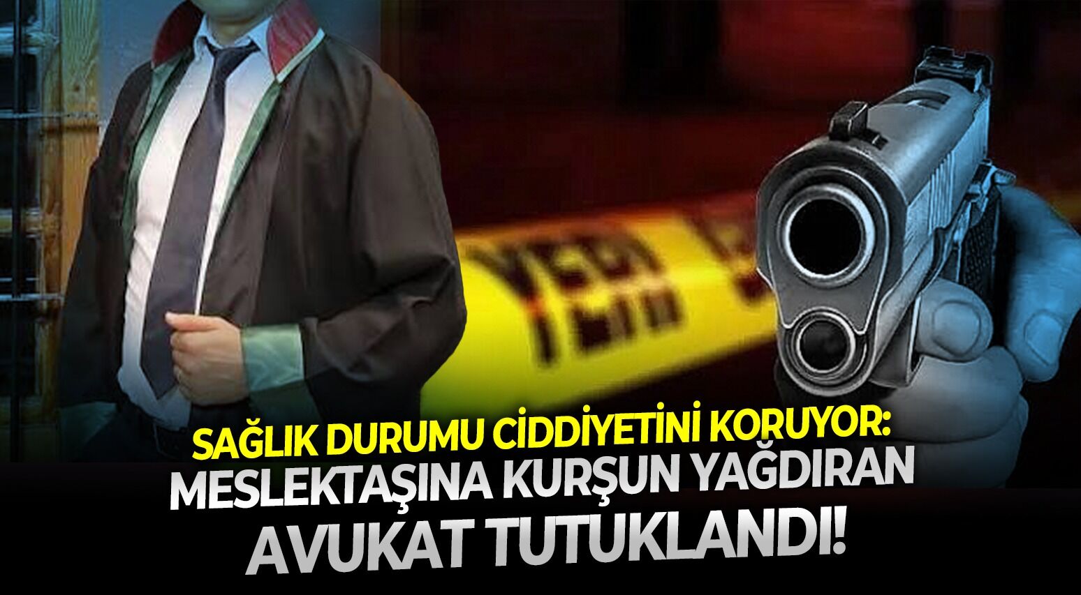 Sağlık durumu ciddiyetini koruyor: Meslektaşına kurşun yağdıran avukat tutuklandı!