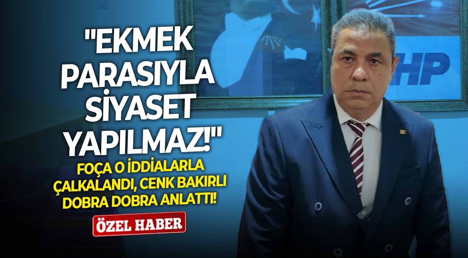 Foça o iddialarla çalkalandı, Bakırlı dobra dobra anlattı: Ekmek parasıyla siyaset yapılmaz!