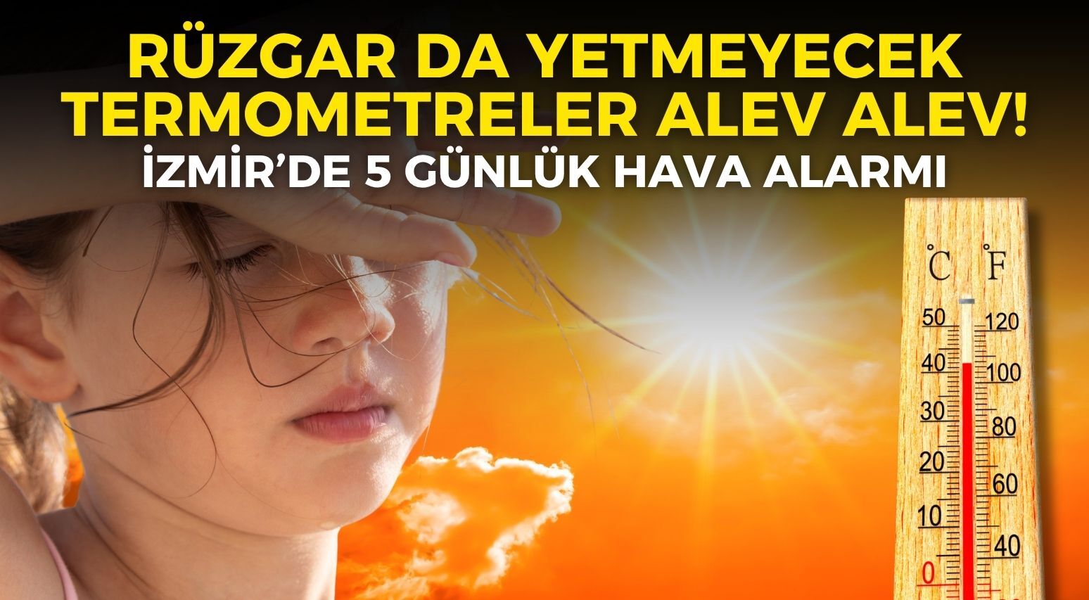 İzmir’de 5 günlük hava alarmı: Rüzgar da yetmeyecek, termometreler alev alev! (8-12 Ağustos 2026)