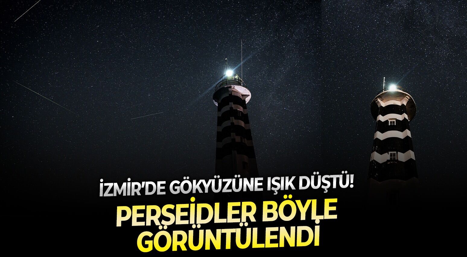 İzmir’de gökyüzüne ışık düştü! Perseidler böyle görüntülendi