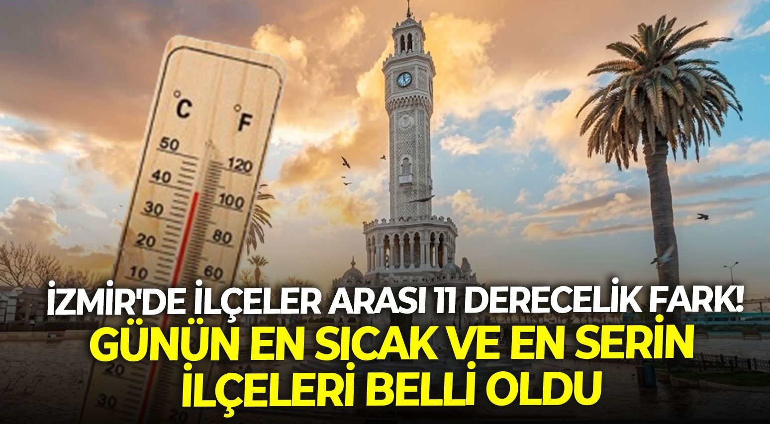 İzmir'de ilçeler arası 11 derecelik fark! Günün en sıcak ve en serin ilçeleri belli oldu