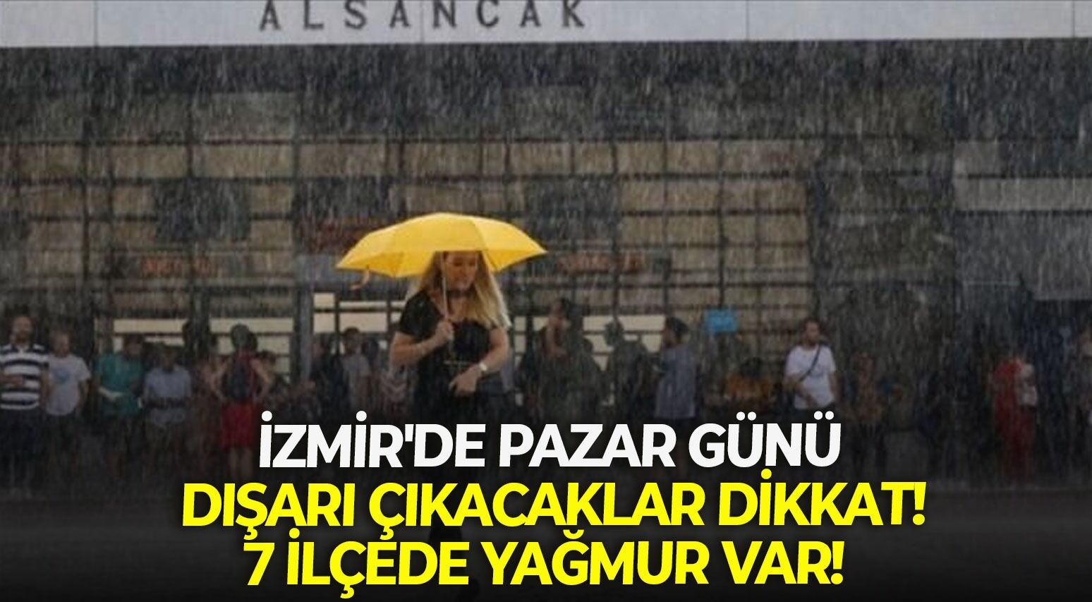 İzmir'de Pazar günü dışarı çıkacaklar dikkat: 7 ilçede yağmur var!