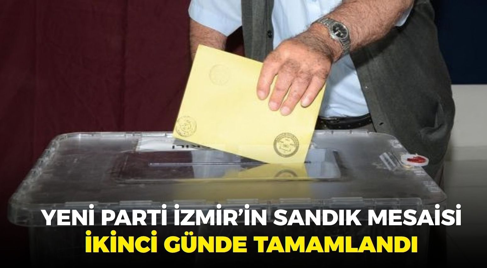 YENİ Parti İzmir'in sandık mesaisi ikinci günde tamamlandı... İşte ön seçimin kazananları