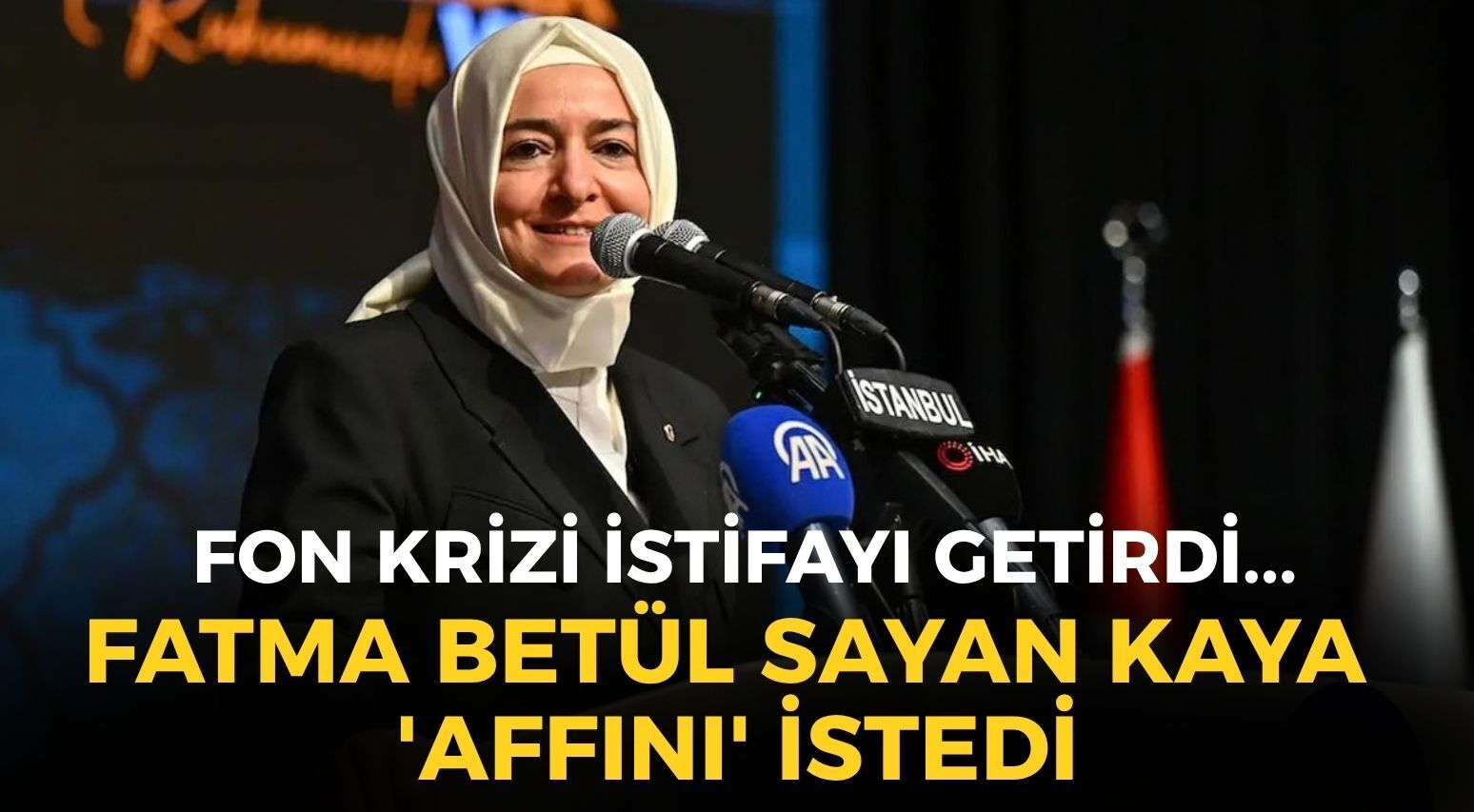 SON DAKİKA Fon krizi istifayı getirdi... AK Parti Genel Başkan Yardımcısı Fatma Betül Sayan Kaya 'affını' istedi!