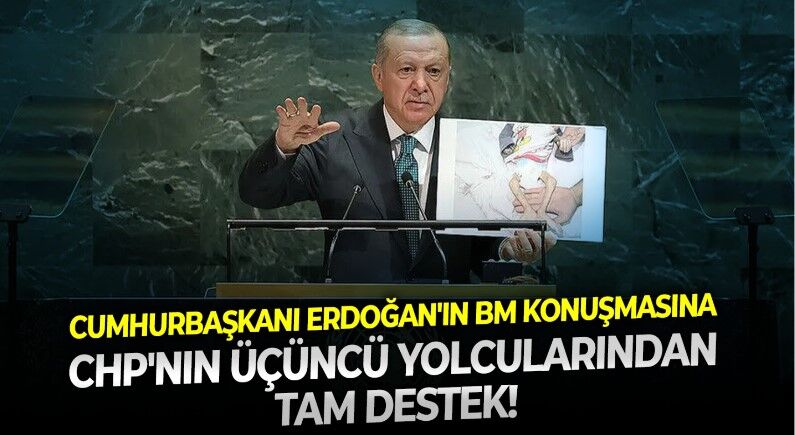 CHP'de üçüncü yolun mimarından dikkat çeken çıkış: Cumhurbaşkanı Erdoğan'ın BM mesajlarına muhalefetten ilk destek