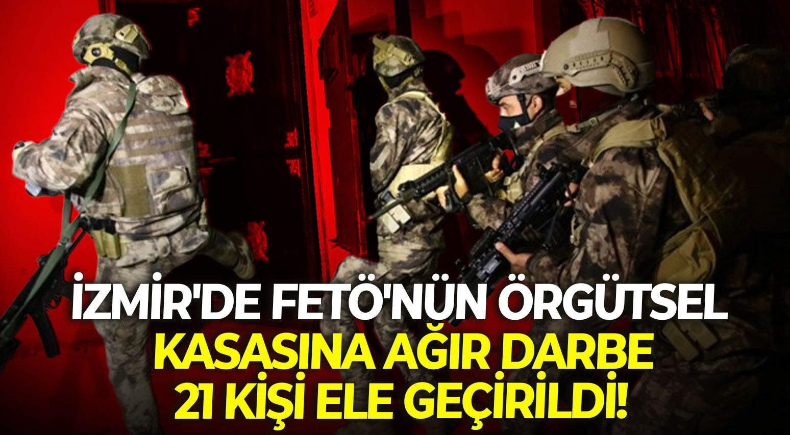 İzmir'de FETÖ'nün örgütsel kasasına ağır darbe: 21 kişi ele geçirildi!