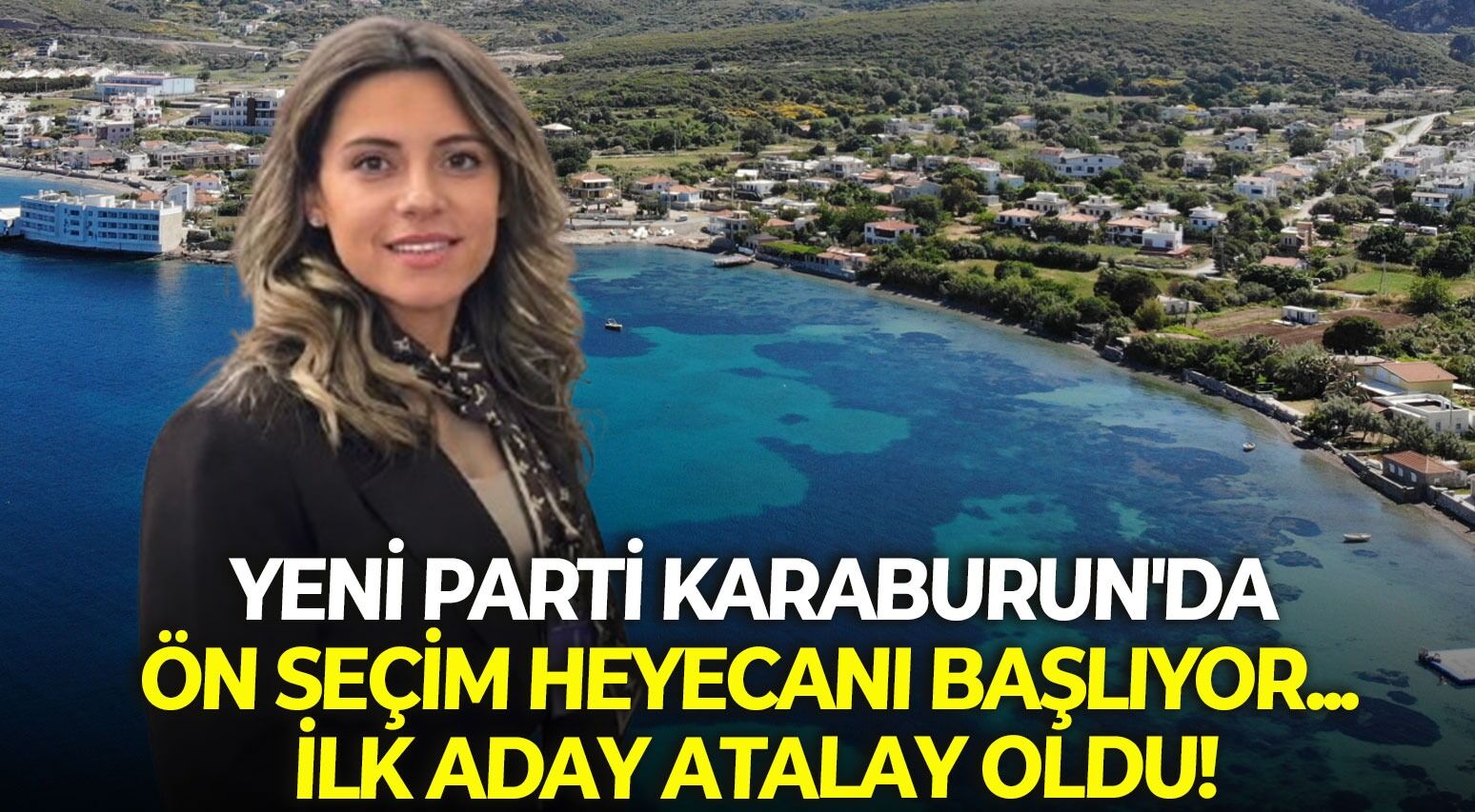 YENİ Parti Karaburun'da, ön seçim heyecanı başlıyor... İlk aday Atalay oldu!