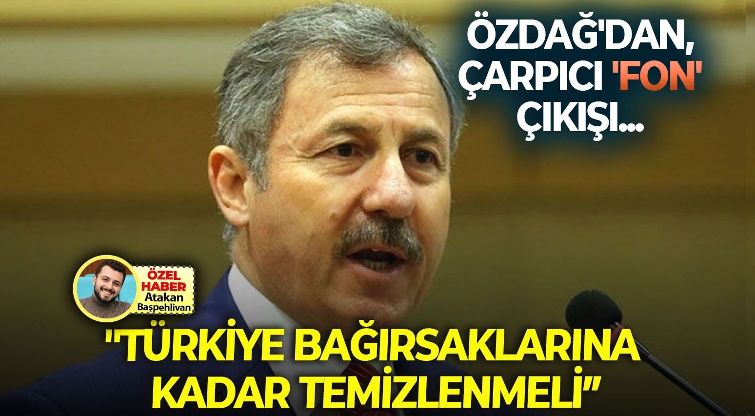 Özdağ'dan, çarpıcı 'fon' çıkışı... "Nereden Buldun kanunu mutlaka çıkmalı, Türkiye bağırsaklarına kadar temizlenmeli"