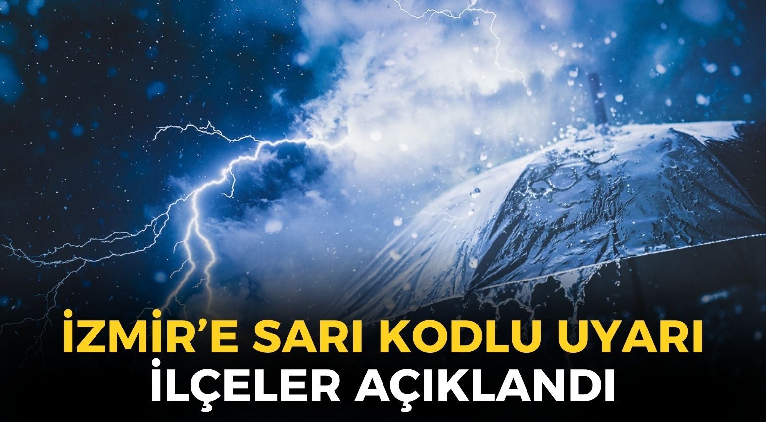 Meteoroloji'den İzmir'e sarı kodlu uyarı! Sağanak yağış ve fırtına beklenen ilçeler belli oldu!