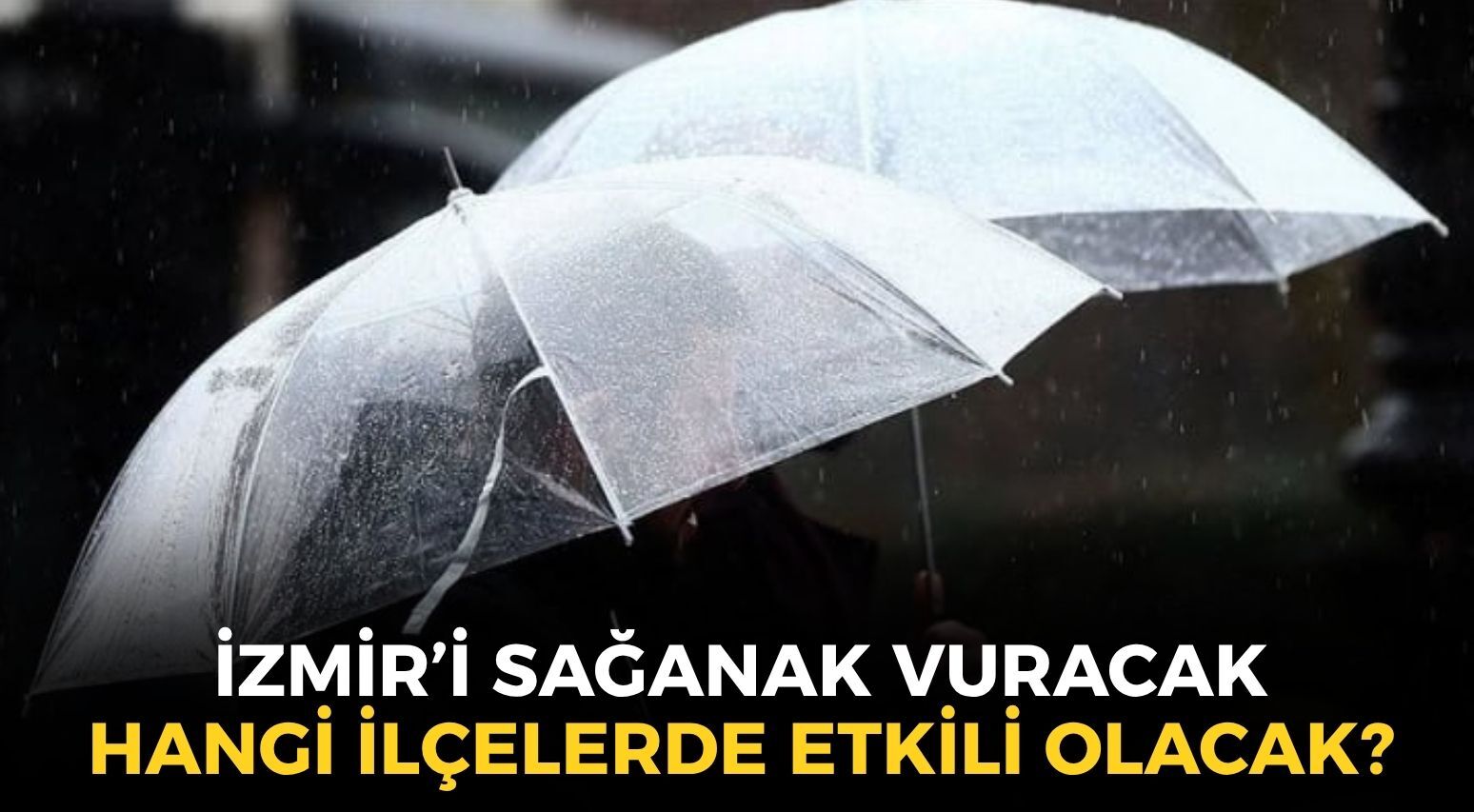 İzmir'i sağanak yağış vuracak! MGM açıkladı: Hangi ilçelerde etkili olacak?