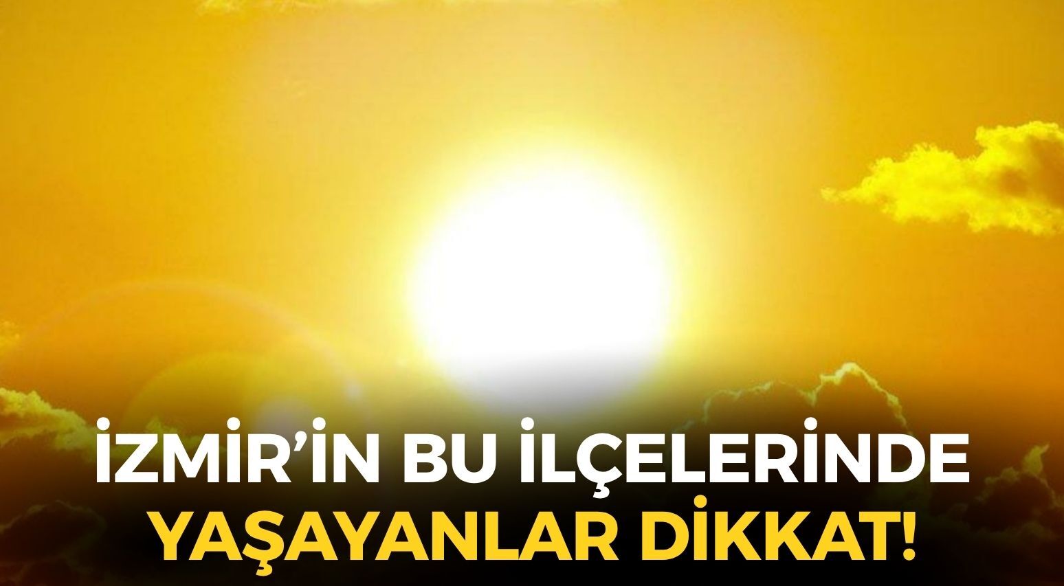 İzmir'de bunaltıcı sıcaklar devam ediyor... Meteoroloji saat vererek uyardı: 3 ilçede...