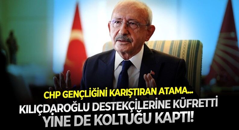 CHP Gençlik Kolları'nın tercihi kafa karıştırdı! Kılıçdaroğlu destekçilerine yönelik küfürlü mesajı var ama koltuk yine de onun!