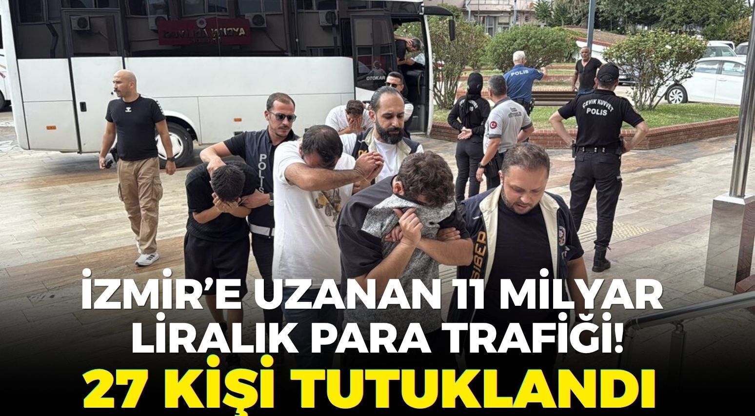 İzmir’e uzanan 11 milyar liralık para trafiği! 27 kişi tutuklandı