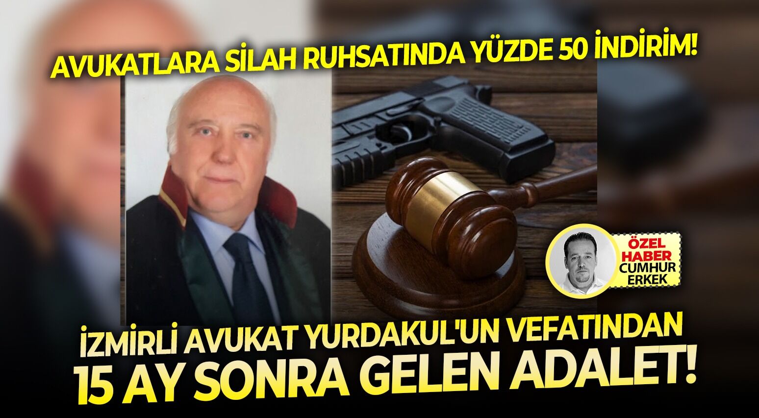 İzmrli avukat Yurdakul'un vefatından 15 ay sonra gelen adalet! Avukatlara silah ruhsatında yüzde 50 indirim!
