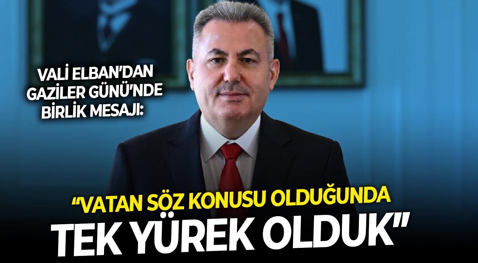 Vali Elban’dan Gaziler Günü’nde birlik mesajı: “Vatan söz konusu olduğunda tek yürek olduk”