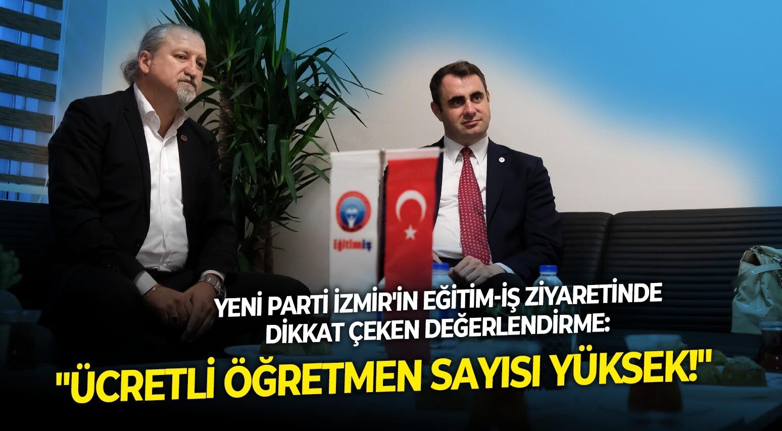 YENİ Parti İzmir'in Eğitim-İş ziyaretinde dikkat çeken değerlendirme: "Ücretli öğretmen sayısı yüksek!"