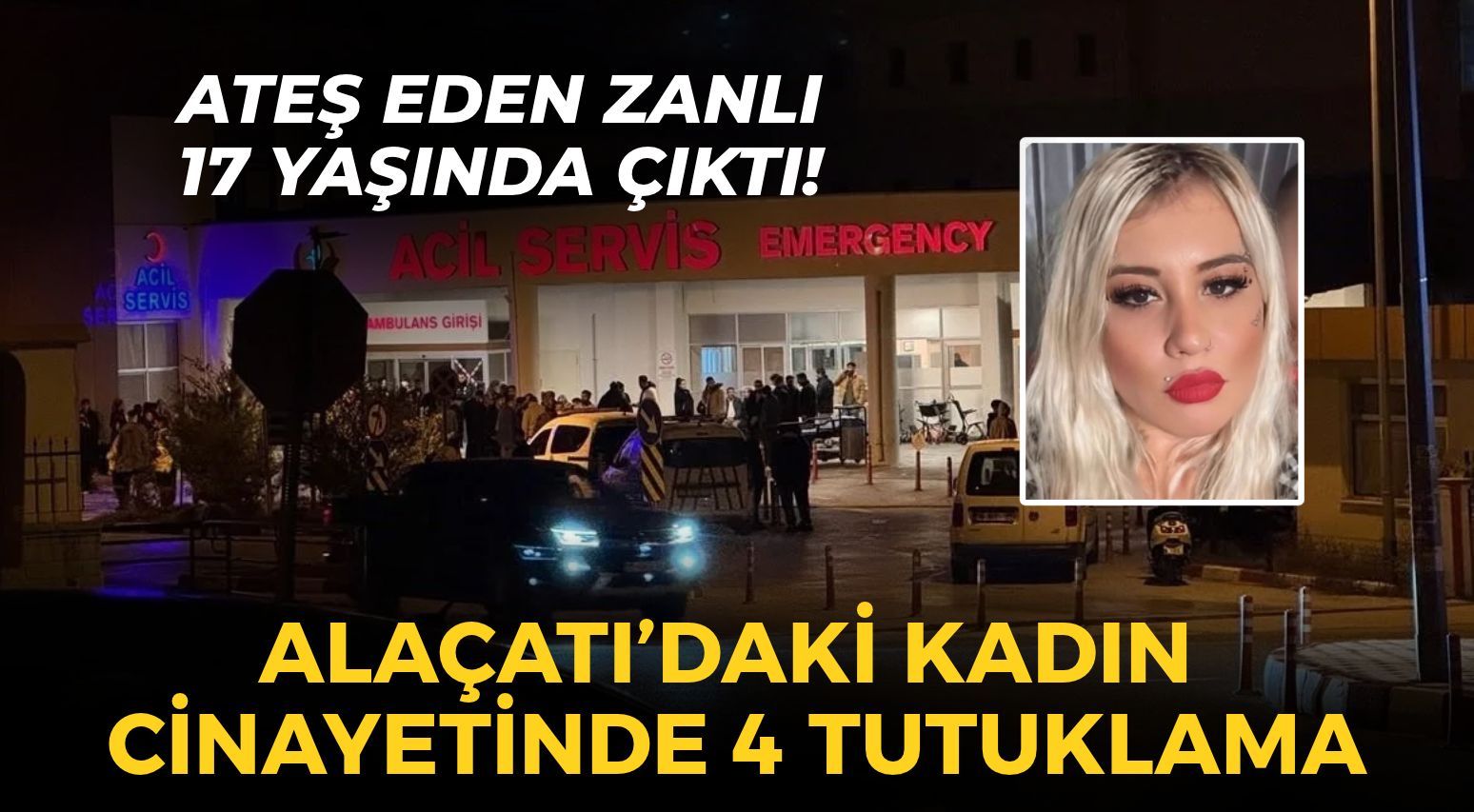 Alaçatı'daki kadın cinayetinde 4 tutuklama! Ateş eden zanlı 17 yaşında çıktı!